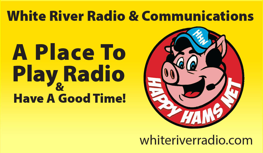 Happy Hams Net! Good Hams, Good People, Great Fun! White River Radio